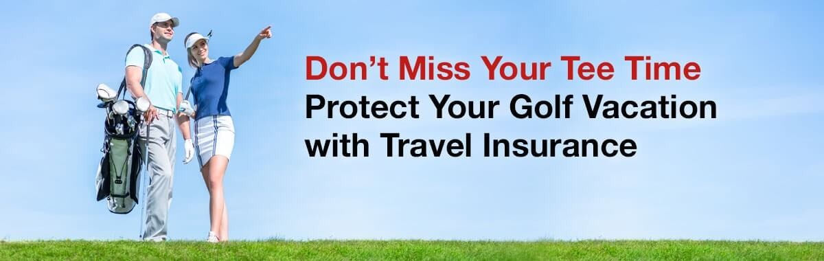 don't miss your tee time - protect your golf vacation with travel insurance